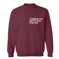 I Forgive You, But It’s Still F*ck You | Sweatshirt