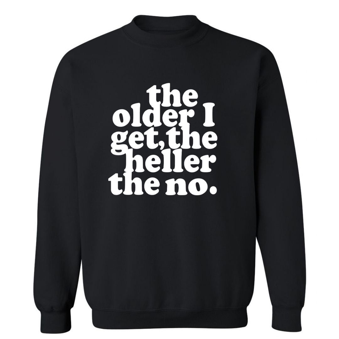 The Older I Get, The Heller The No | Sweatshirt