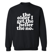 The Older I Get, The Heller The No | Sweatshirt