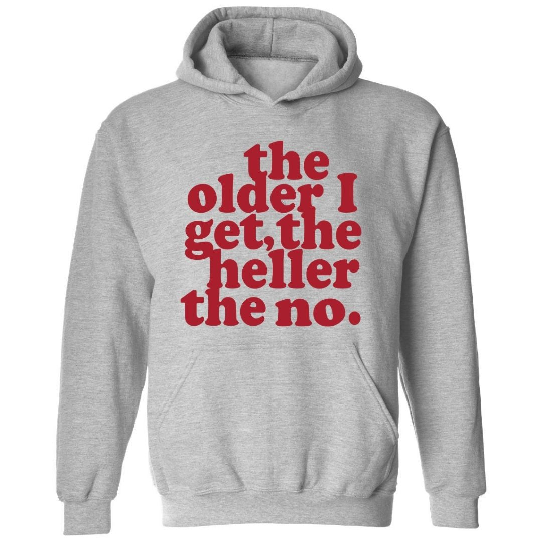 The Older I Get, The Heller The No Hoodie