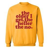 The Older I Get, The Heller The No | Sweatshirt