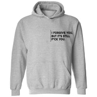 I Forgive You, But It’s Still F*ck You Hoodie