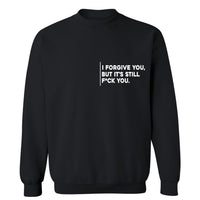 I Forgive You, But It’s Still F*ck You | Sweatshirt