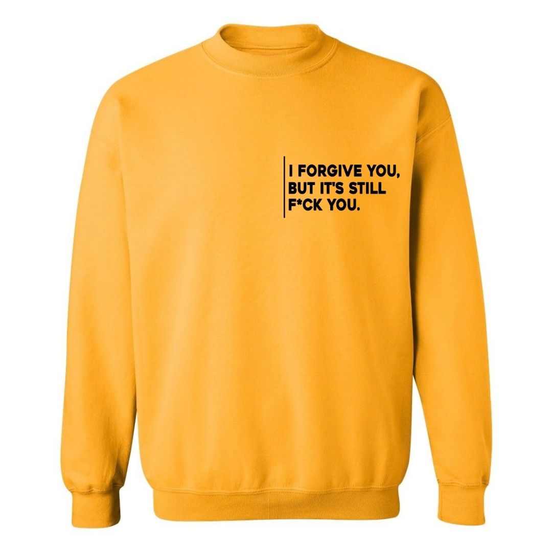 I Forgive You, But It’s Still F*ck You | Sweatshirt