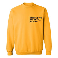 I Forgive You, But It’s Still F*ck You | Sweatshirt