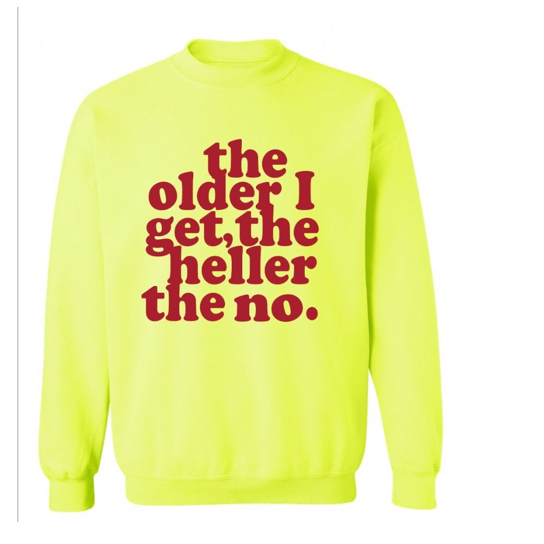 The Older I Get, The Heller The No | Sweatshirt