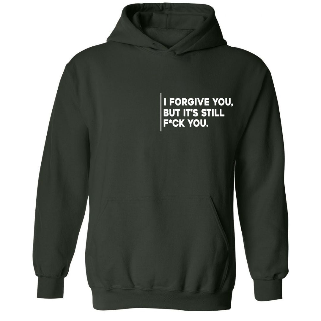 I Forgive You, But It’s Still F*ck You Hoodie