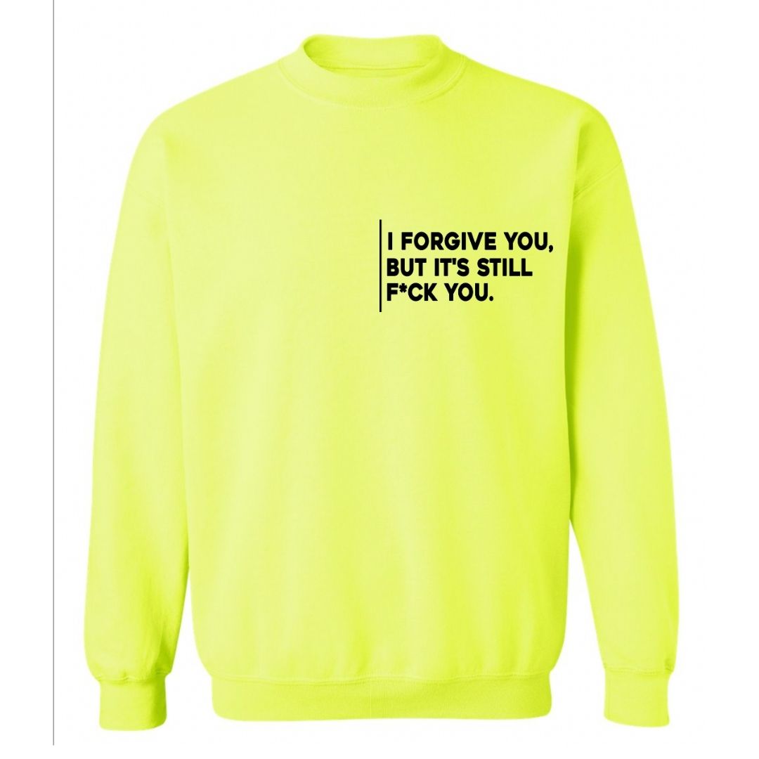 I Forgive You, But It’s Still F*ck You | Sweatshirt