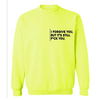 I Forgive You, But It’s Still F*ck You | Sweatshirt