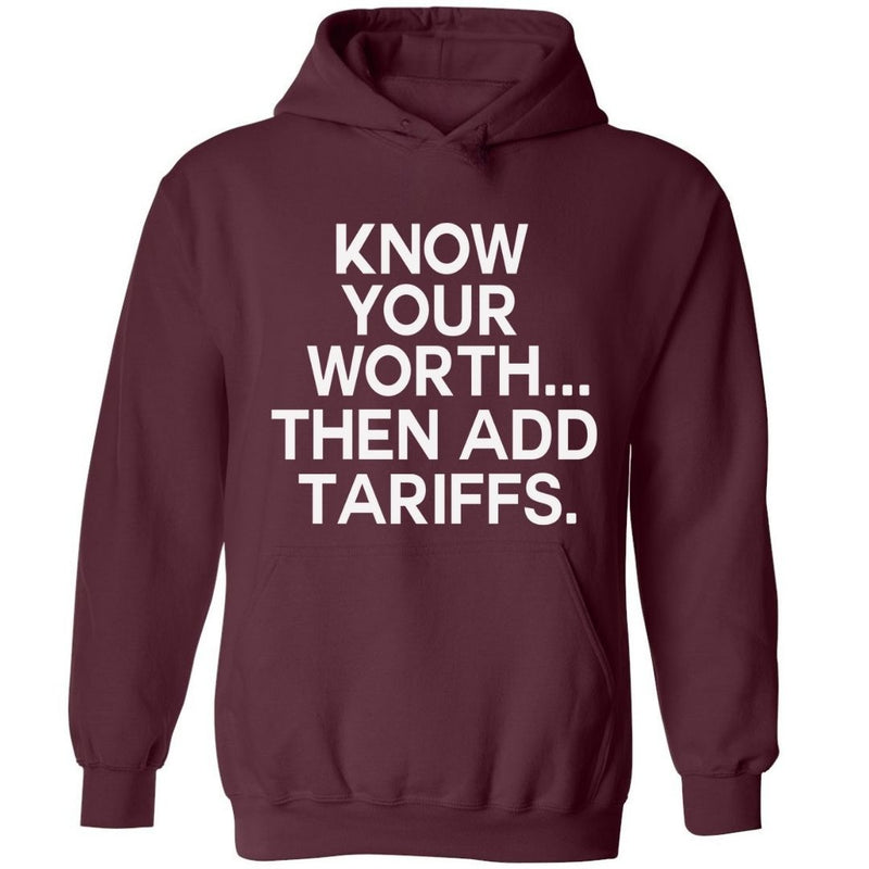 Know Your Worth..Then Add Tariffs | Hoodies