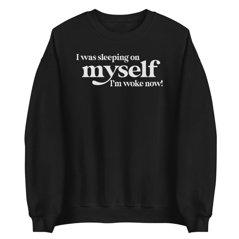 I'm Woke Now | Sweatshirt