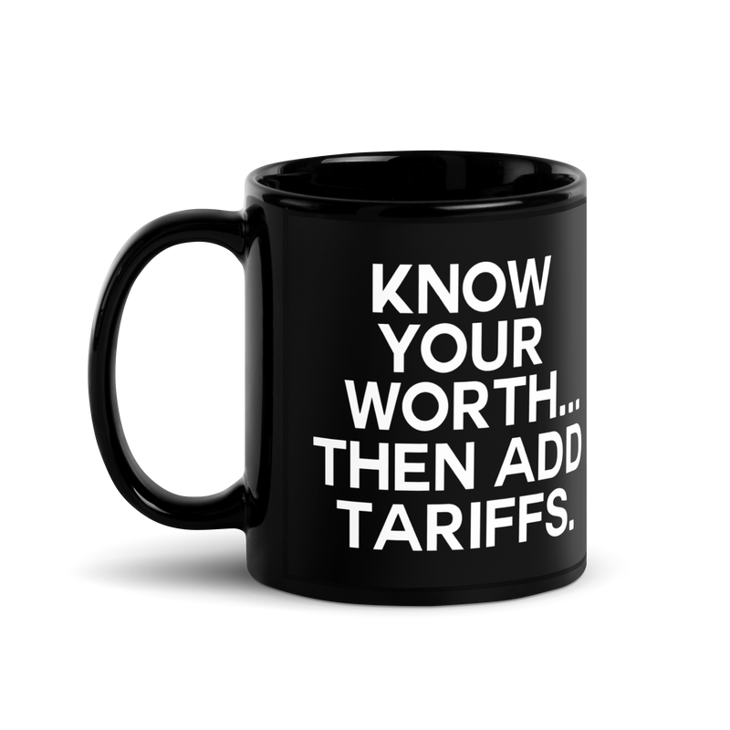 Know Your Worth...Then Add Tariffs | Mug - Tahylor Made  