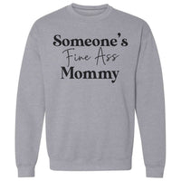 Someone's Fine Ass Mommy | Sweatshirt - Tahylor Made 