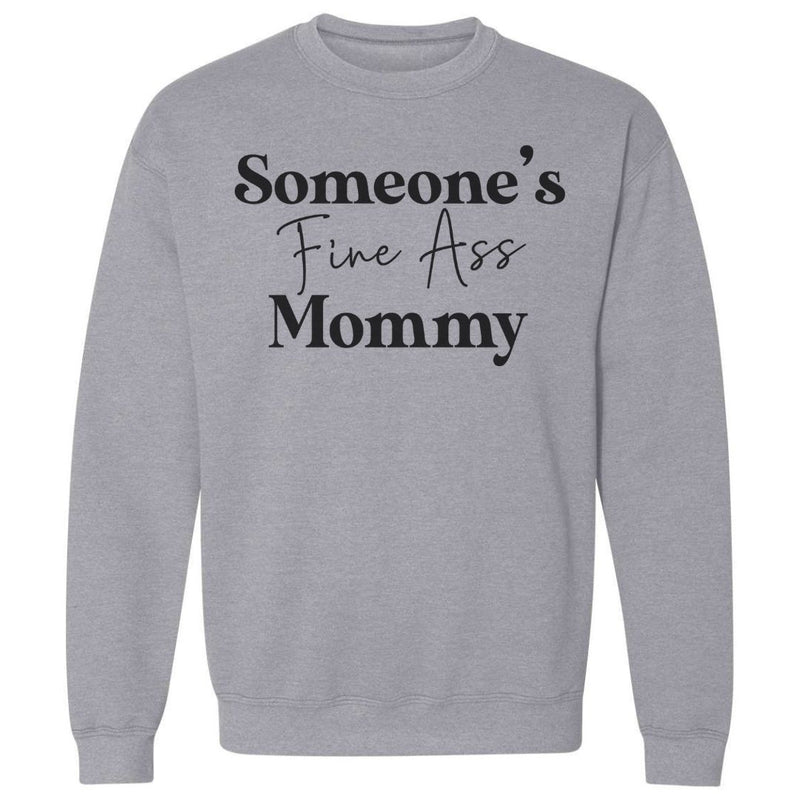 Someone's Fine Ass Mommy | Sweatshirt - Tahylor Made 