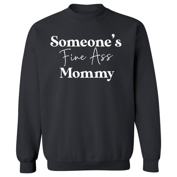 Someone's Fine Ass Mommy | Sweatshirt - Tahylor Made 