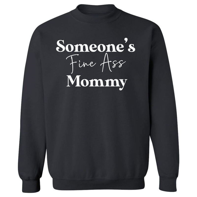 Someone's Fine Ass Mommy | Sweatshirt - Tahylor Made 