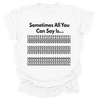 Sometimes All You Can Say Is...