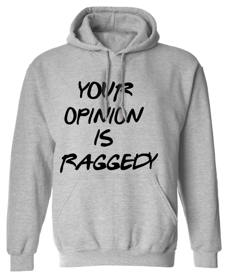Your Opinion Is Raggedy | Hoodie