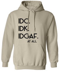 IDC, IDK, IDGAF | Hoodie
