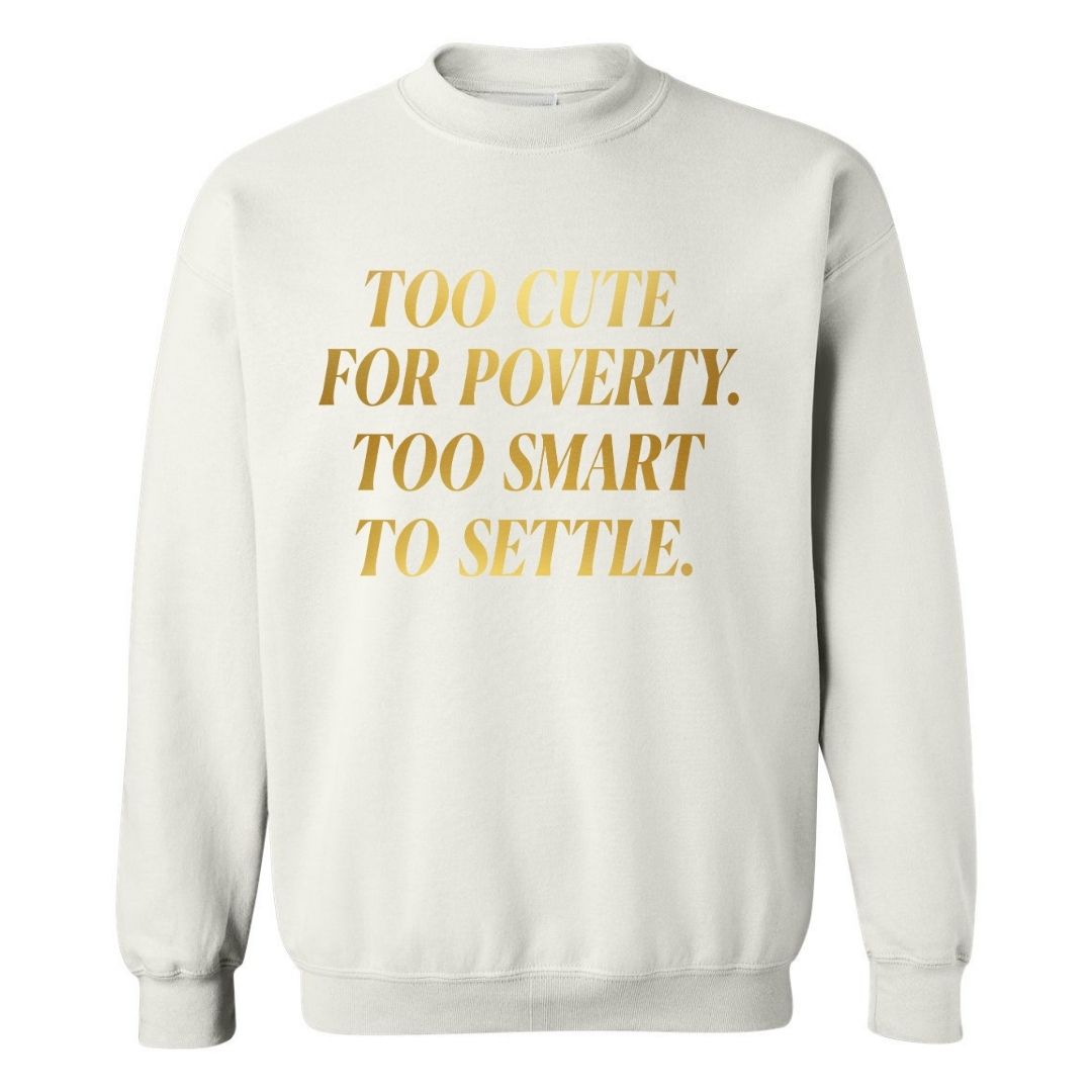 Too Cute For Poverty | Sweatshirt