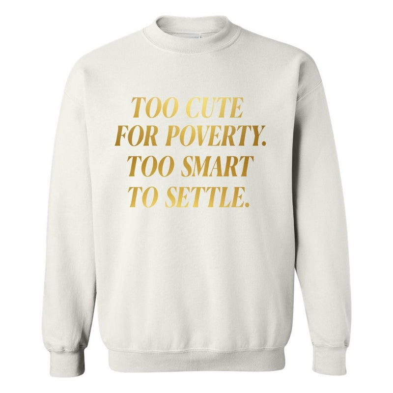 Too Cute For Poverty | Sweatshirt