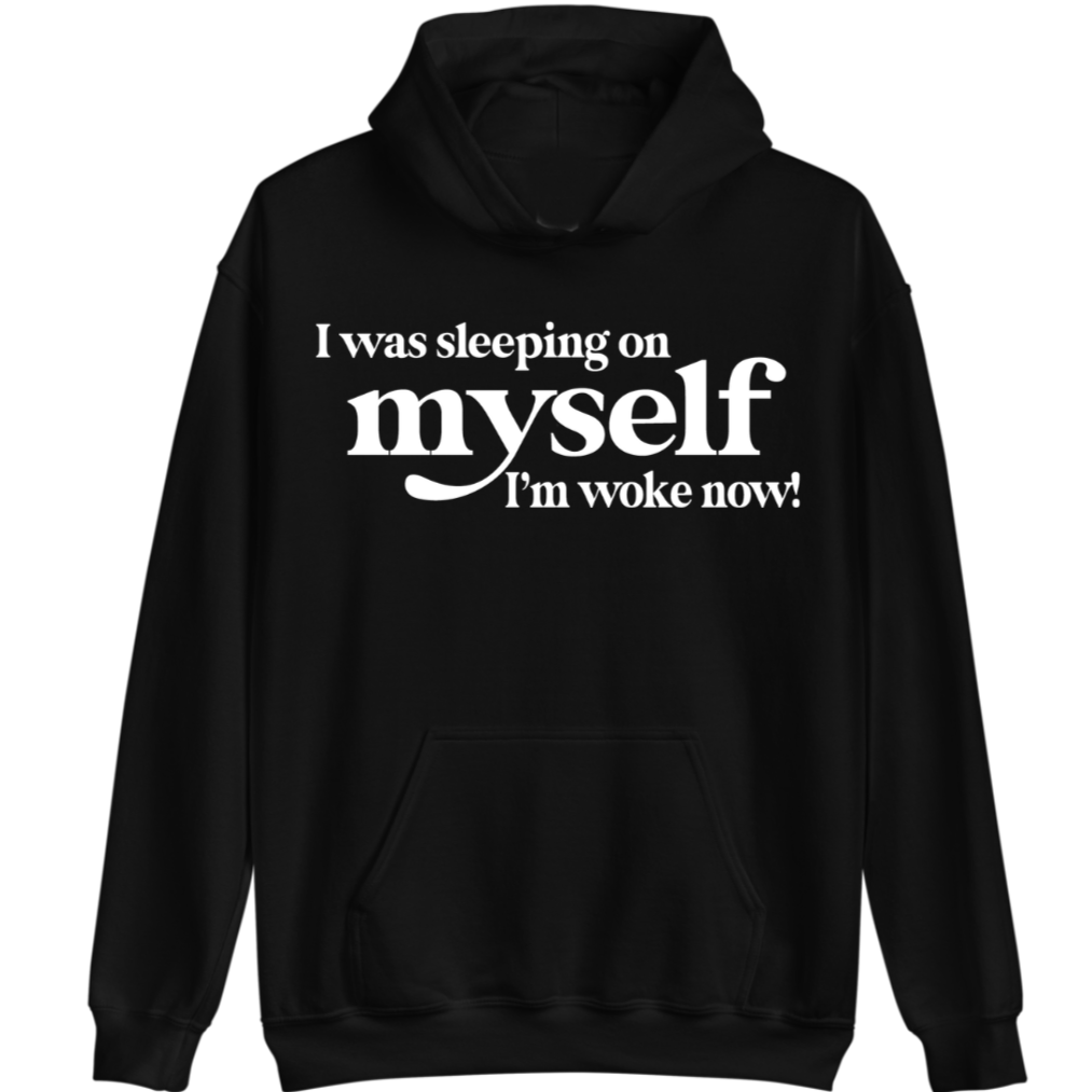I'm Woke Now! | Hoodie - Tahylor Made 