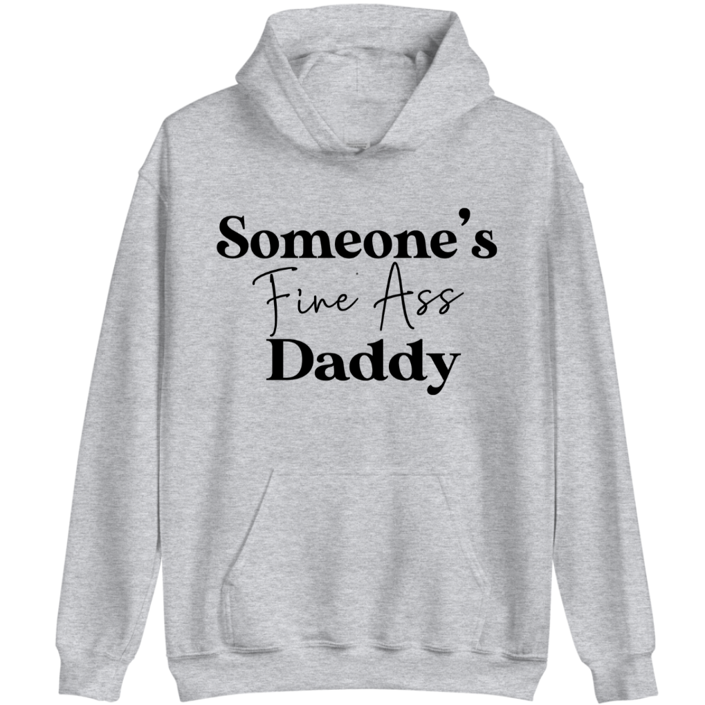 Someone's Fine Ass Daddy | Hoodie - Tahylor Made 