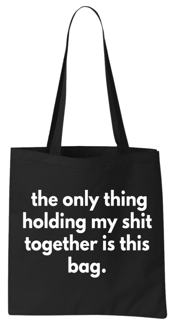 Holding My Sh*t Together Tote