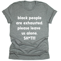 Black People Are Exhausted - Tahylor Made 