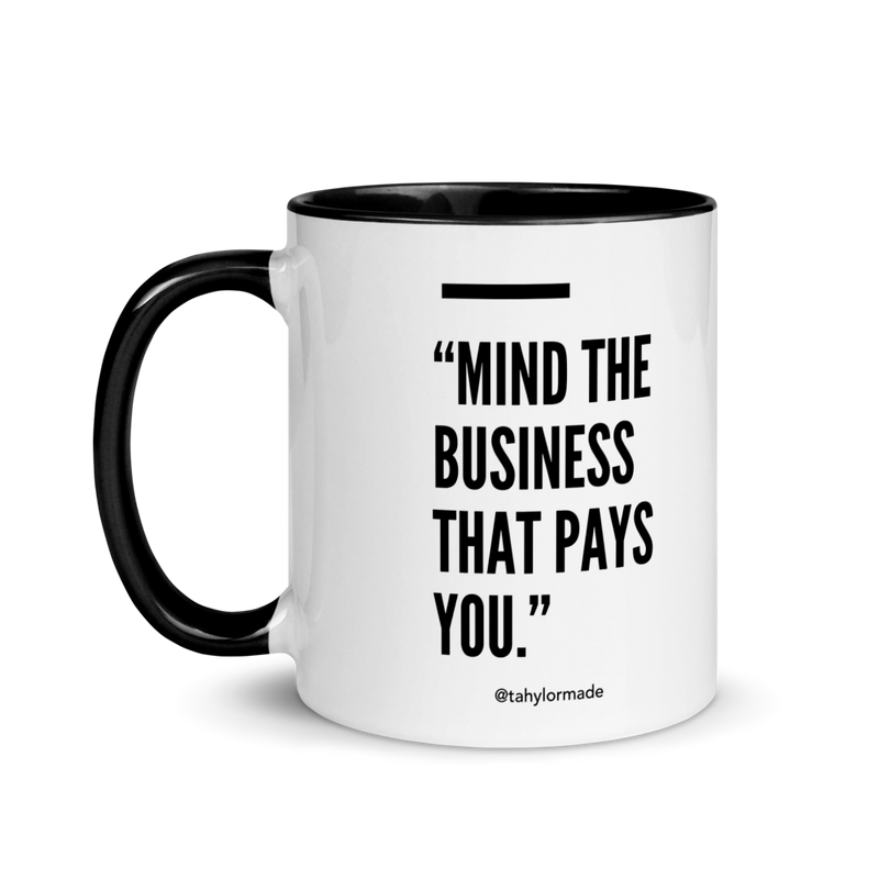 Mind The Business That Pays You | Mug