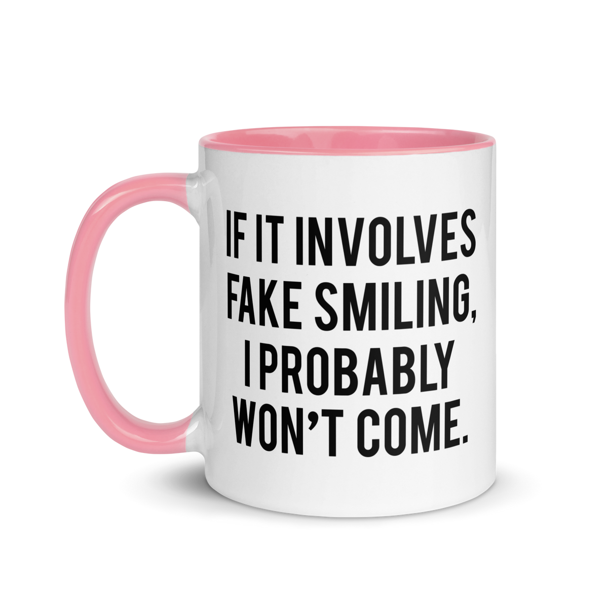 Fake Smiling...I Won't Come | Mug