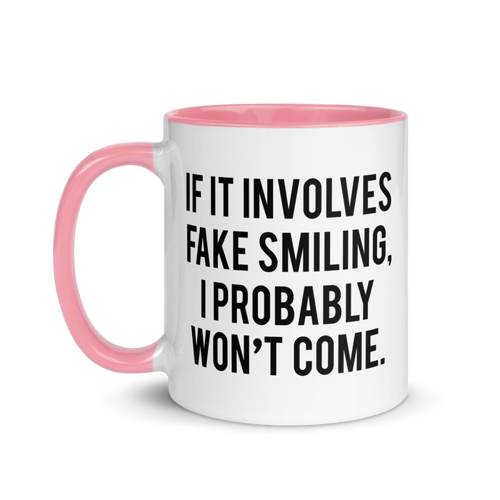 Fake Smiling...I Won't Come | Mug